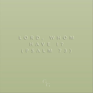Lord, Whom Have I? (Psalm 73) [Live]