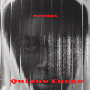 Quizas luego by MECHAS