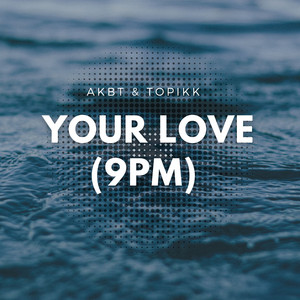 Your Love (9Pm) - Instrumental by AKBT, Topikk