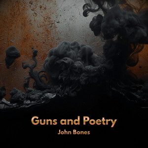 Guns and Poetry by John Bones