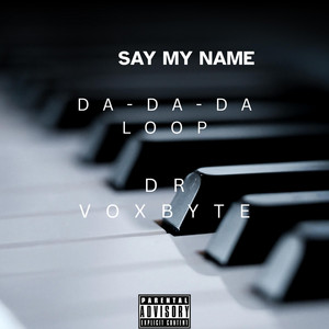 Say my name (Da-da-da Loop) by Dr Voxbyte