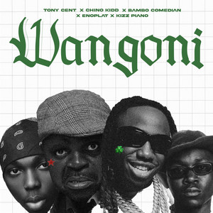 Wangoni by Tony Cent, Chino kidd, Bambo comedian, Enoplat, Kizz piano