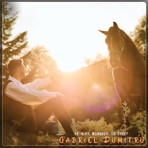 Gabriel Dumitru - Ce O Fi, Murgule, Cu Tine?