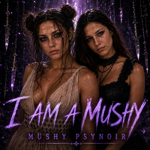 I Am A Mushy by Mushy PsyNoir