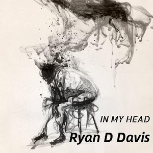 In My Head by Ryan D Davis