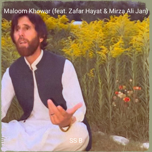 SS B - Maloom Khowar (feat. Zafar hayat & Mirza Ali Jan)