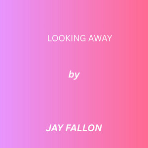 Looking Away by JAY FALLON