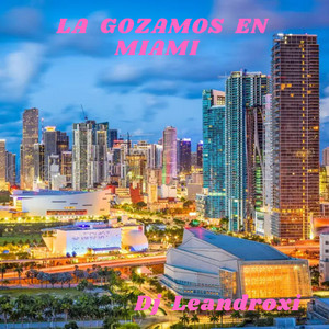 La gozamos en Miami by Dj Leandroxi