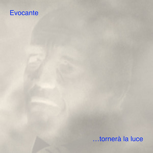 Evocante - ...tornerà la luce