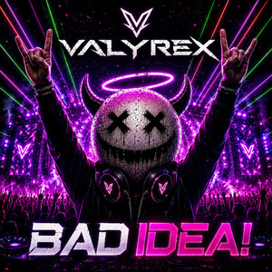 BAD IDEA! by VALYREX