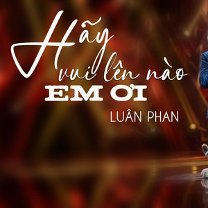 Luân Phan Music - Hãy Vui Lên Nào Em Ơi 4