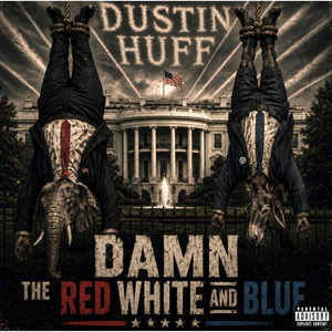 Damn the Red White and Blue by Dustin Huff