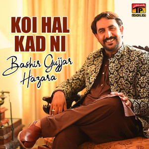 Bashir Gujjar Hazara - Koi Hal Kad Ni