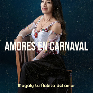 Magaly tu flakita del amor - Amores En Carnaval