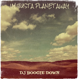 Im Just a Planet Away by DJ Boogie Down