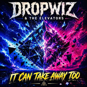 It Can Take Away Too by Dropwiz & The Elevators