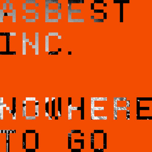 Nowhere to go by Asbest Inc.