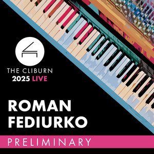 Roman Fediurko — 2025 Cliburn Competition: Roman Fediurko – Preliminary Round (Live)