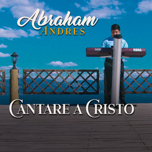 Abraham Andres - Cantare a Cristo