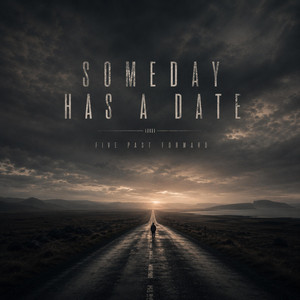 Someday Has A Date by Five Past Forward