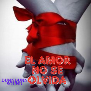 EL AMOR NO SE OLVIDA by DunnDunn Sound