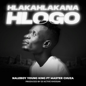 Hlakahlakana Hlogo by Naleboy Young King, Master Chuza