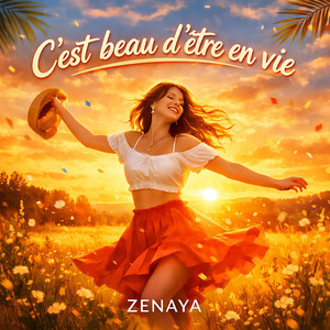 Zenaya - C'est Beau D'être En Vie