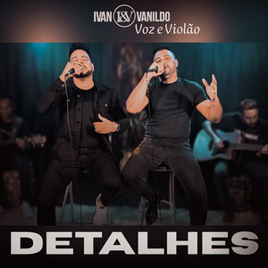 Ivan e Vanildo - Detalhes (Voz e violão)