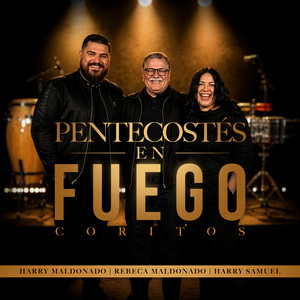 Pentecostés en Fuego (Coritos) by Harry Maldonado, Harry Samuel, Rebeca Maldonado