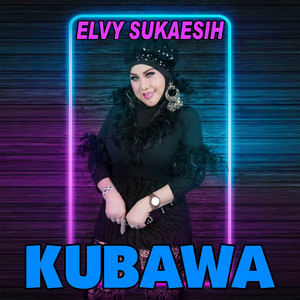ELVY SUKAESIH - KUBAWA