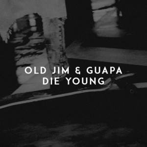 Die Young by Old Jim, Guapa