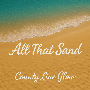 All That Sand by County Line Glow