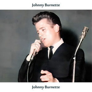 Listen to Johnny Burnette (Remastered Edition) - Album by Johnny