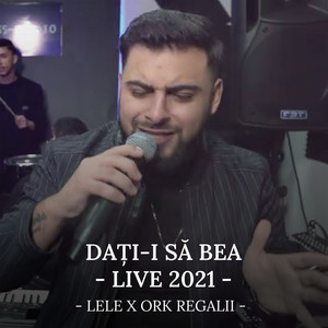 Lele & Ork Regalii - Dați-i să bea (Live)