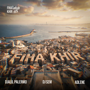 DJ Sem, Djalil Palermo & Adlene - Fiha Khir
