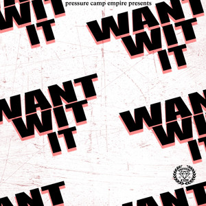 Want Wit It by NORFSIDE LOUIE