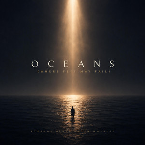 Oceans (Where Feet May Fail) by Eternal Grace Haven Worship