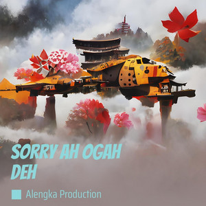 Sorry Ah Ogah Deh by Alengka Production