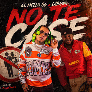 No Te Case by El Mello 06, Laikyng, ZZCOCINALO