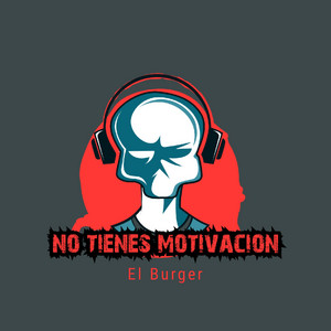 No tienes motivacion by El Burger