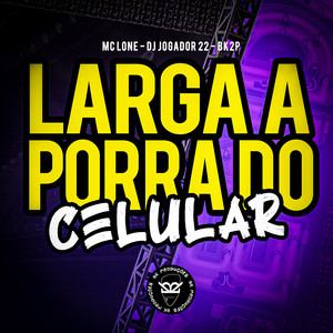 Larga a Porra do Celular