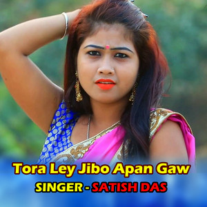 Tora Ley Jibo Apan Gaw by Satish Das