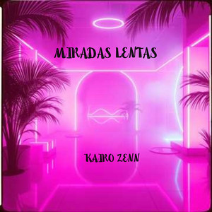 MIRADAS LENTAS by KAIRO ZENN
