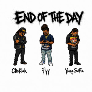 End Of The Day by Flyy Da Great, Young Swiffa, Clicklak