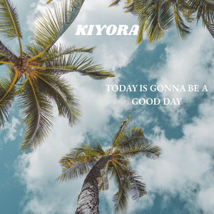 Today Is Gonna Be A Good Day by Rothstein Beatz, Kiyora