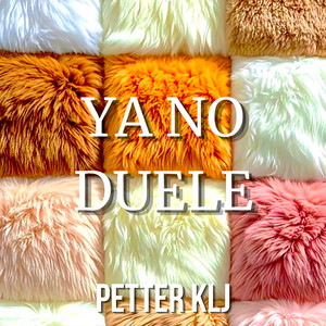 YA NO DUELE by PETTER KLJ