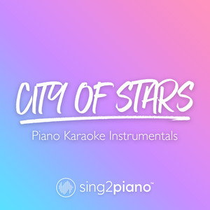 Sing2Piano - City of Stars (Higher Key) [Originally Performed by Ryan Gosling & Emma Stone] [Piano Karaoke Version]