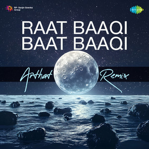 Raat Baaqi Baat Baaqi (Arthat Remix)