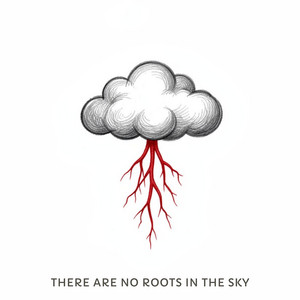 There are no Roots in the Sky by The only truth I ever get