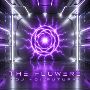 THE FLOWERS by DJ KOI FUTURA